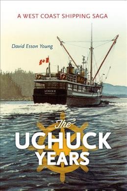 The Uchuck years : a west coast shipping saga / David Young.