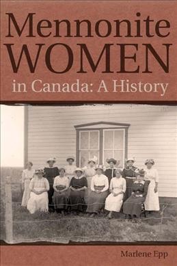 Mennonite women in Canada (Book #2) [Paperback] : a history / Marlene Epp.