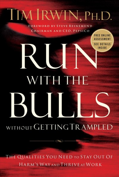 Run with the bulls without getting trampled [electronic resource] : the qualities you need to stay out of harm's way and thrive at work / Tim Irwin.
