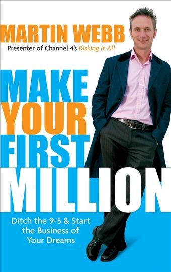 Make your first million [electronic resource] / by Martin Webb.