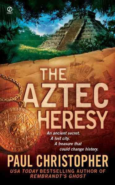 The Aztec heresy [electronic resource] / Paul Christopher.