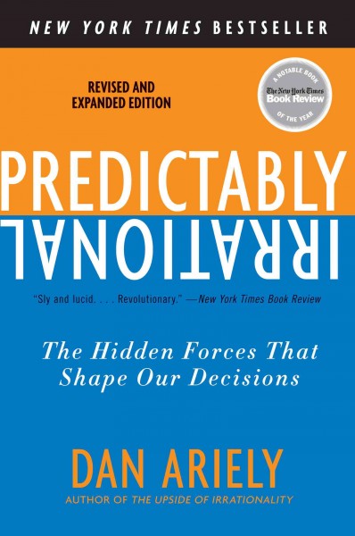 Predictably irrational [electronic resource] : the hidden forces that shape our decisions / Dan Ariely.
