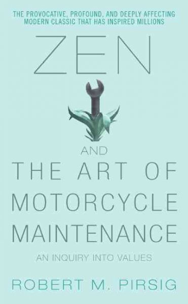 Zen and the art of motorcycle maintenance [electronic resource] : an inquiry into values / by Robert Pirsig.