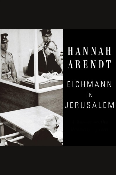 Eichmann in Jerusalem [electronic resource] : a report on the banality of evil / Hannah Arendt.