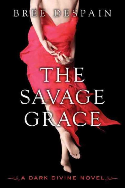 The savage Grace [electronic resource] : a Dark Divine novel / Bree Despain.