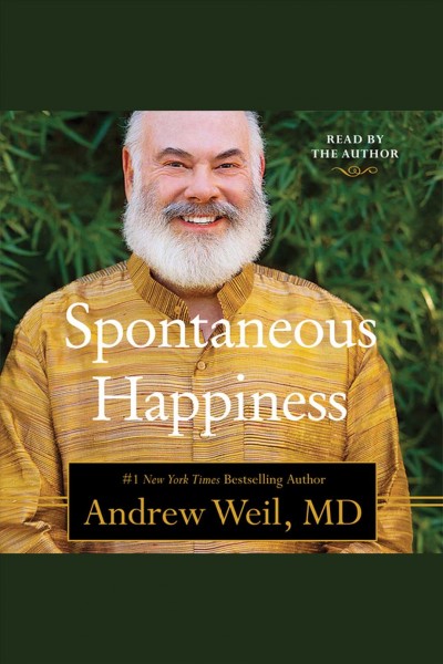 Spontaneous happiness [electronic resource] / Andrew Weil.