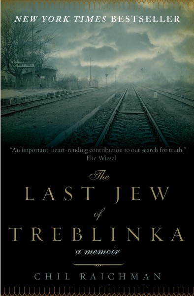 The last Jew of Treblinka : a survivor's memory 1942-1943 [electronic resource] / Chil Rajchman; translated from the Yiddish by Solon Beinfeld.