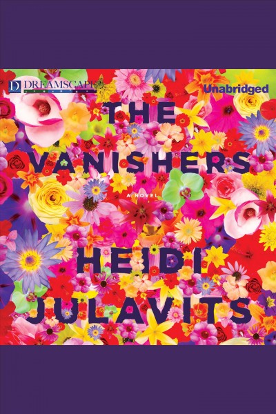 The vanishers [electronic resource] : a novel / Heidi Julavits.