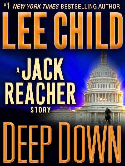 Deep down [electronic resource] : a Jack Reacher story / Lee Child.
