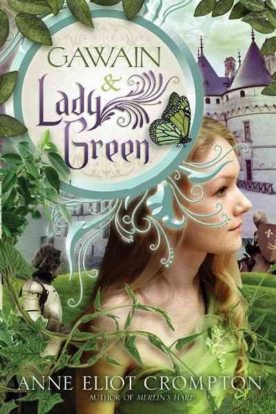 Gawain & Lady Green [electronic resource] / Anne Eliot Crompton.