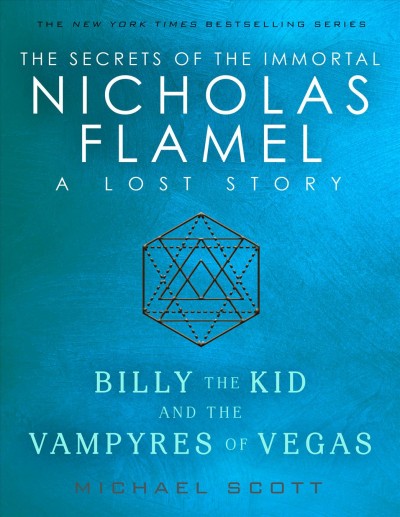 Billy the Kid and the vampyres of Vegas [electronic resource] : a lost story from the secrets of the immortal Nicholas Flamel / Michael Scott.