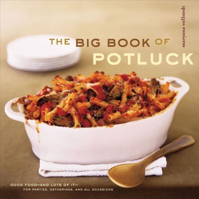 The big book of potluck [electronic resource] : good food--and lots of it-- for parties, gatherings, and all occasions / by Maryana Vollstedt.