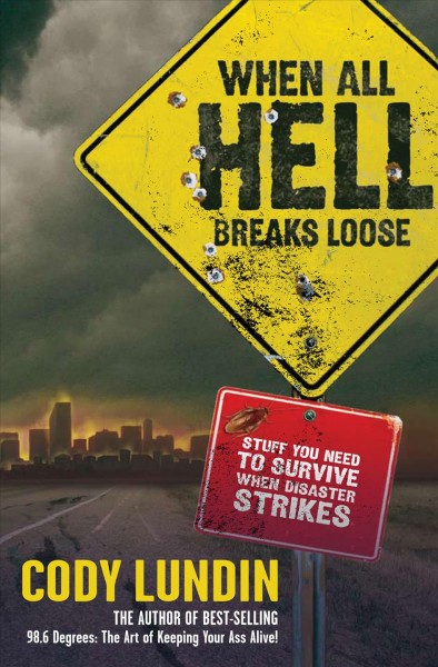 When all hell breaks loose [electronic resource] : stuff you need to survive when disaster strikes / Cody Lundin.