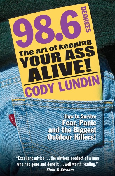 98.6 degrees [electronic resource] : the art of keeping your ass alive / Cody Lundin.