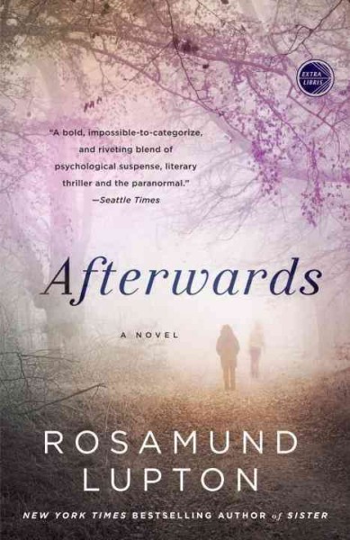 Afterwards [electronic resource] : a novel / Rosamund Lupton.