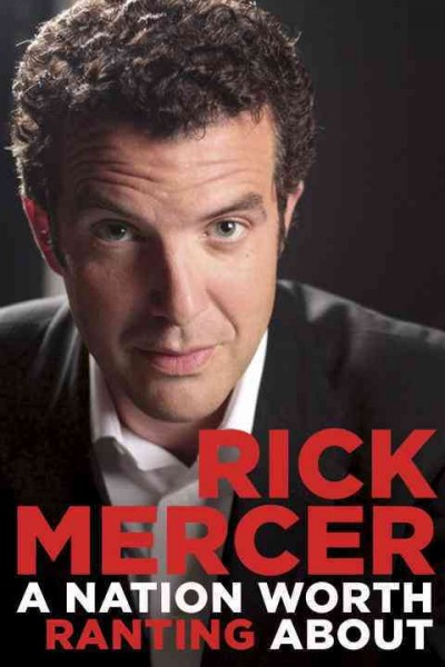 A nation worth ranting about [electronic resource] : Rick Mercer report from across Canada / Rick Mercer.
