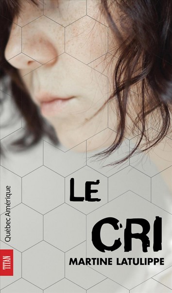 Le cri [electronic resource] / Martine Latulippe.