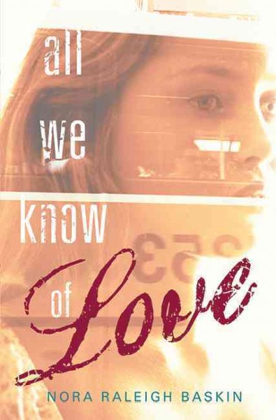 All we know of love [electronic resource] / Nora Raleigh Baskin.