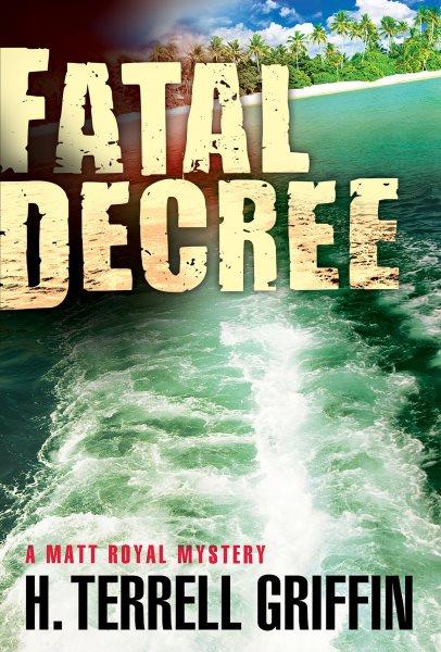 Fatal decree [electronic resource] : a Matt Royal mystery / H. Terrell Griffin.