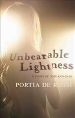 Unbearable lightness [electronic resource] : a story of loss and gain / Portia De Rossi.