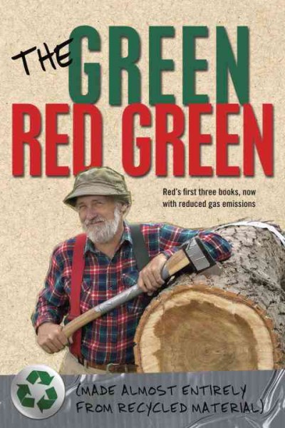 The green Red Green [electronic resource] : made almost entirely from recycled material / Red Green.