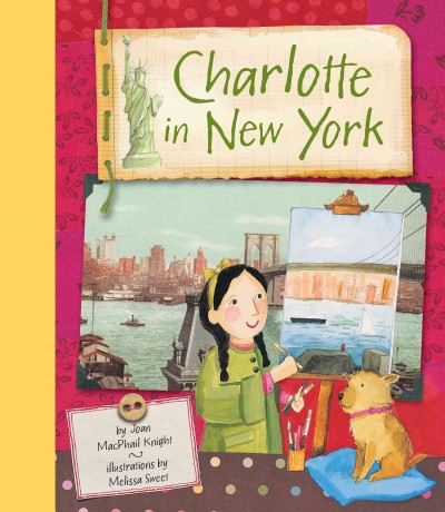 Charlotte in New York [electronic resource] / by Joan MacPhail Knight ; illustrations by Melissa Sweet.