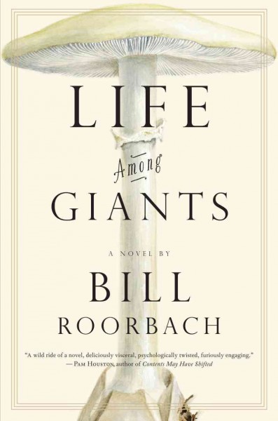 Life among giants [electronic resource] : a novel / by Bill Roorbach.