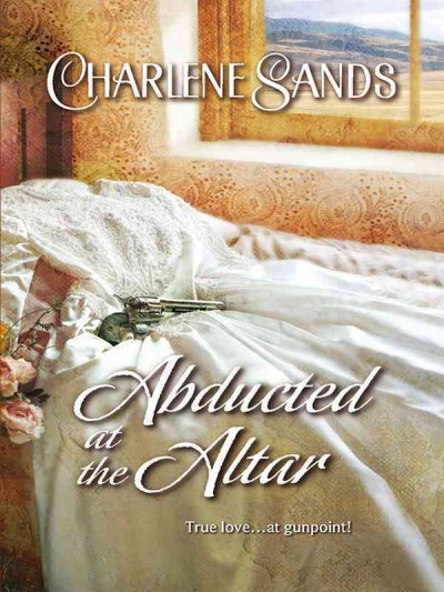 Abducted at the altar [electronic resource] / Charlene Sands.