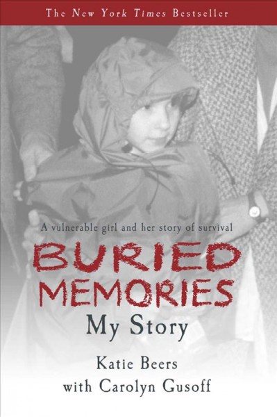 Buried memories [electronic resource] : Katie Beers' Story / Katie Beers with Carolyn Gusoff.