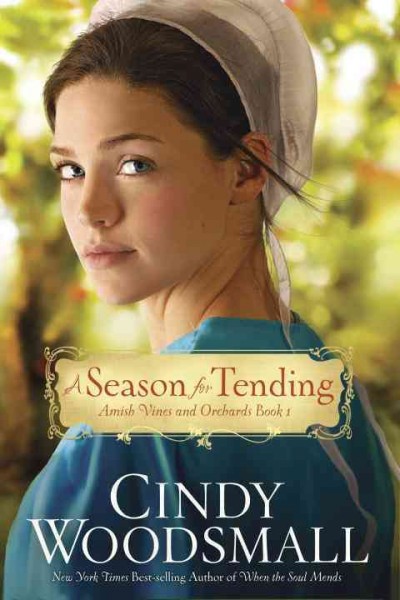 A season for tending [electronic resource] : Amish Vines and Orchards Book 1 / Cindy Woodsmall.