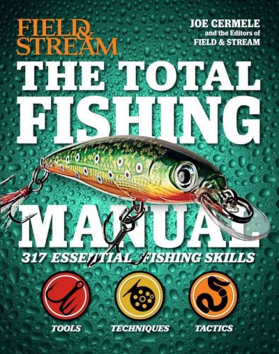 The total fishing manual / Joe Cermele and the editors of Field & Stream.