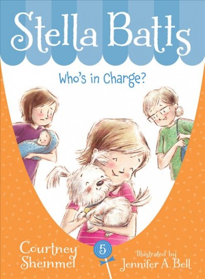 Stella Batts : who's in charge? / written by Courtney Sheinmel ; illustrated by Jennifer A. Bell.