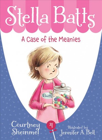 Stella Batts : a case of the meanies / Courtney Sheinmel ; illustrated by Jennifer A. Bell.