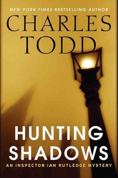 Hunting shadows : an Inspector Ian Rutledge mystery / Charles Todd.