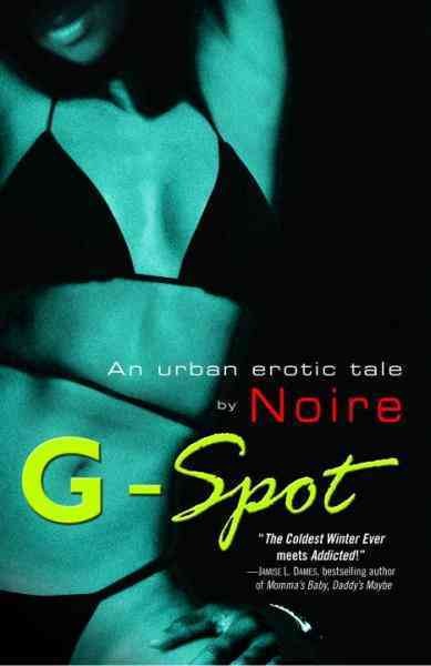 G-Spot [electronic resource] : an urban erotic tale / Noire.