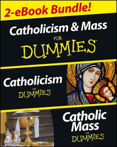 Catholicism and Catholic Mass For Dummies, Two eBook Bundle [electronic resource] : Catholicism For Dummies and Catholic Mass For Dummies.