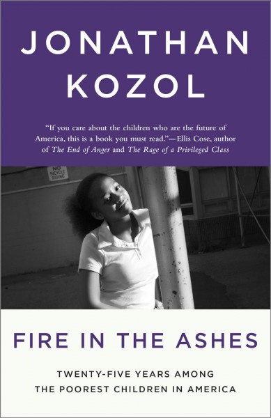 Fire in the ashes [electronic resource] : twenty-five years among the poorest children in America / Jonathan Kozol.