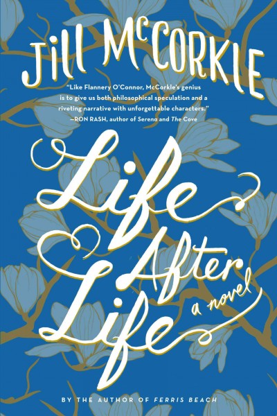 Life after life [electronic resource] : a novel / by Jill McCorkle.