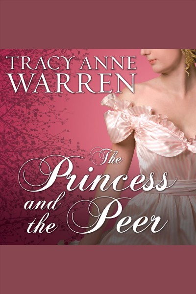 The princess and the peer [electronic resource] / Tracy Anne Warren.