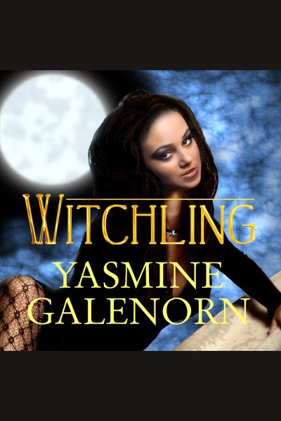Witchling [electronic resource] / Yasmine Galenorn.