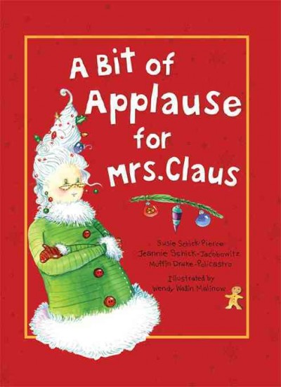 A bit of applause for Mrs. Claus [electronic resource] / Susie Schick-Pierce, Jeannie Schick-Jacobowitz, Muffin Drake-Policastro ; illustrated by Wendy Wallin Malinow.