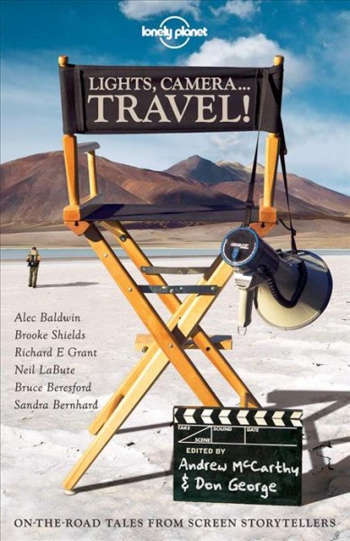Lights, camera...travel! [electronic resource] : on-the-road tales from screen storytellers / edited by Andrew McCarthy [and] Don George.