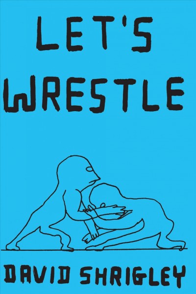 Let's wrestle [electronic resource] / David Shrigley.