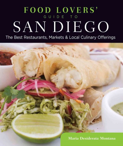 Food lovers' guide to San Diego [electronic resource] : the best restaurants, markets & local culinary offerings / Maria Desiderata Montana.