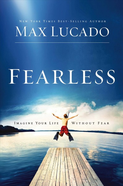 Fearless [electronic resource] : imagine your life without fear / Max Lucado.