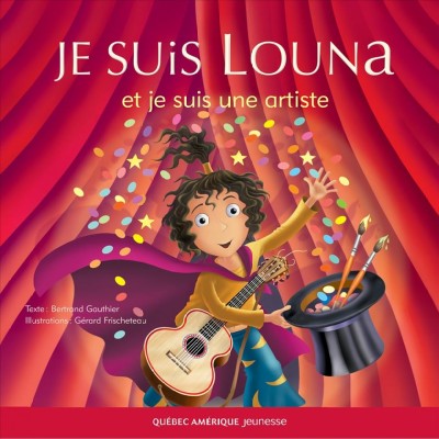 Je suis Louna et je suis une artiste [electronic resource] / texte, Bertrand Gauthier ; illustrations, Gérard Frischeteau.