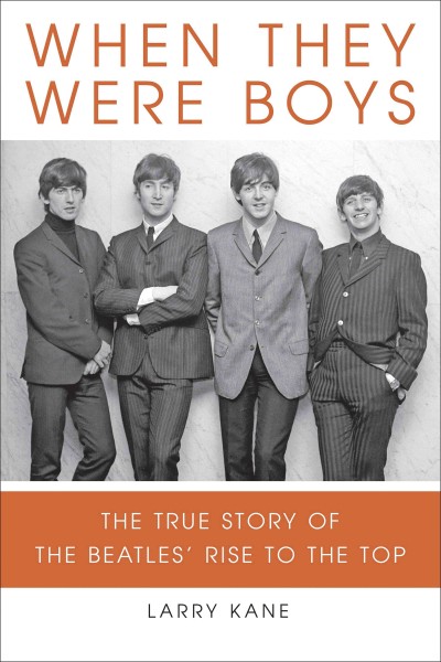 When they were boys [electronic resource] : the true story of the Beatles' rise to the top / Larry Kane.