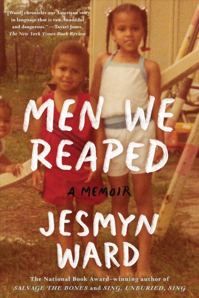Men we reaped : a memoir / Jesmyn Ward.