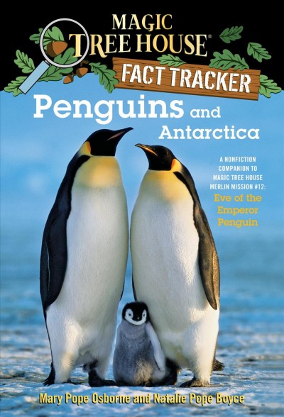 Penguins and Antarctica [electronic resource] : a nonfiction companion to Eve of the emperor penguins / by Mary Pope Osborne and Natalie Pope Boyce ; illustrated by Sal Murdocca.