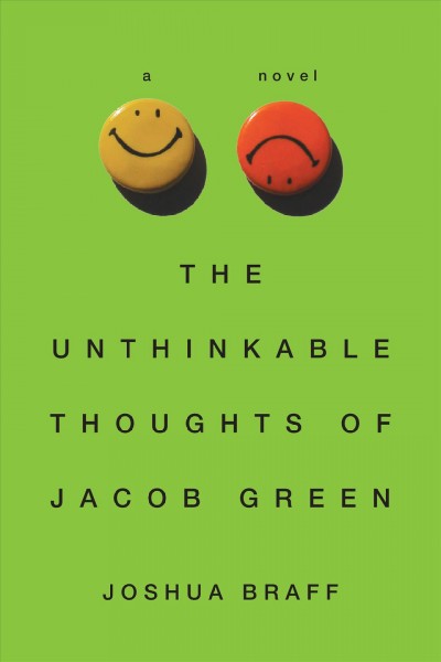 The unthinkable thoughts of Jacob Green [electronic resource] : a novel / by Joshua Braff.